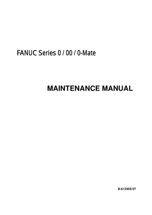 FANUC Series 0 / 00 / 0-Mate Maintenance Manual B-61395E/07