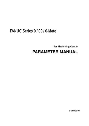 FANUC Series 0 / 00 / 0-Mate (for Machining Center) Parameter Manual B-61410E/03