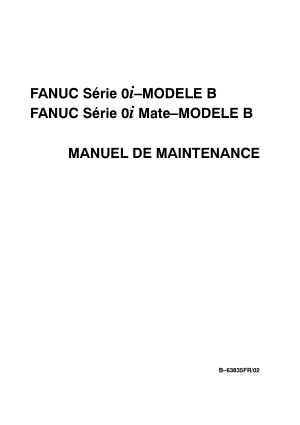 Fanuc Série 0i/0i Mate-MODELE B MANUEL DE MAINTENANCE B-63835FR/02