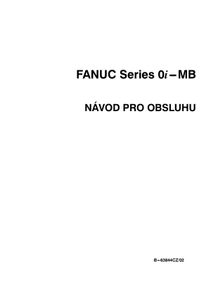 Fanuc Series 0i-MB NÁVOD PRO OBSLUHU B-63844CZ/02
