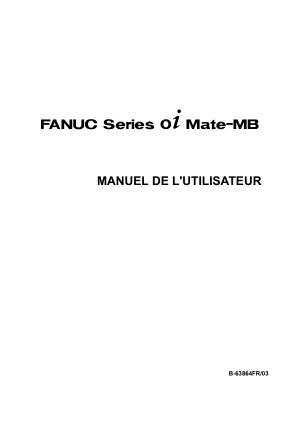 Fanuc Série 0i Mate-MB MANUEL DE L’UTILISATEUR B-63864FR/03