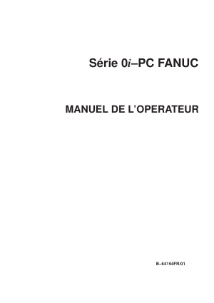 Série 0i–PC FANUC MANUEL DE L’OPERATEUR B-64154FR/01
