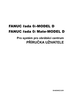 Fanuc řada 0i/0i Mate-Model D Pro systém pro obráběcí centrum PŘÍRUČKA UŽIVATELE B-64304CZ-2/01