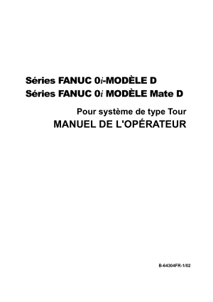 Séries FANUC 0i/0i MODÈLE Mate D Pour système de type Tour MANUEL DE L’OPÉRATEUR B-64304FR-1/02