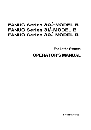Fanuc 30i 31i 32i-MODEL B For Lathe System Operators Manual B-64484EN-1/03