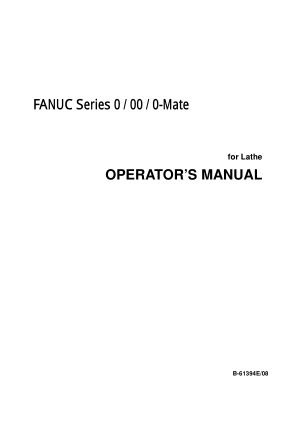 FANUC Series 0 / 00 / 0-Mate (for Lathe) Operators Manual B-61394E/08