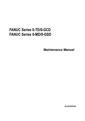FANUC Series 0-TD/MD/GCD/GSD Maintenance Manual B-62545EN/02