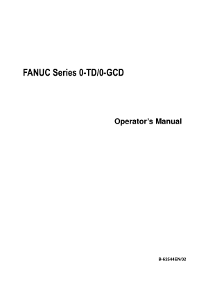 FANUC Series 0-TD/0-GCD Operators Manual B-62544EN/02