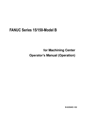 FANUC Series 15/150-Model B Machining Center Operators Manual (Operation) B-62564E-1/02