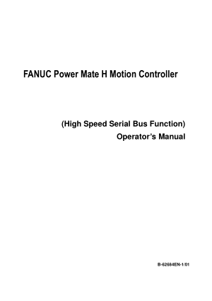 Fanuc Power Mate H Motion Controller (High Speed Serial Bus Function) Operator’s Manual B-62684E-1/01