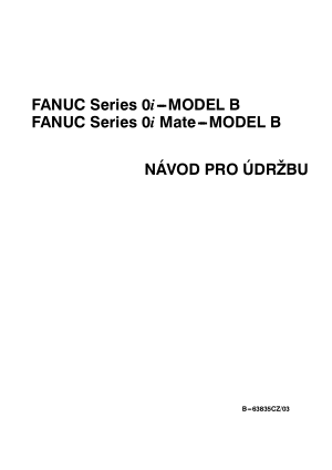 Fanuc Series 0i/0i Mate-Model B NÁVOD PRO ÚDRŽBU B-63835CZ/03