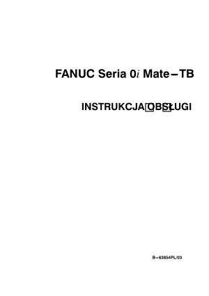 Fanuc Seria 0i Mate-TB INSTRUKCJA OBSŁUGI B-63854PL/03