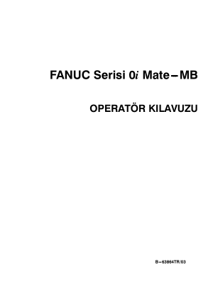 FANUC Serisi 0i Mate-MB OPERATÖR KILAVUZU B-63864TR/03