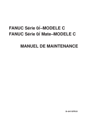 Fanuc Série 0i/0i Mate-MODELE C MANUEL DE MAINTENANCE B-64115FR/01