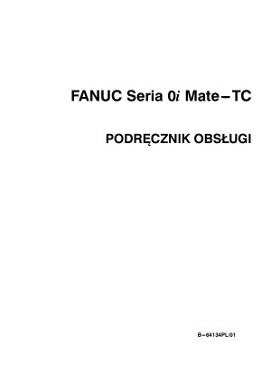 Fanuc Seria 0i Mate TC PODRĘCZNIK OBSŁUGI B-64134PL/01