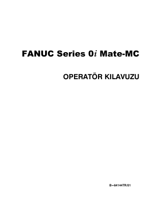 Fanuc Series 0i Mate MC OPERATÖR KILAVUZU B-64144TR/01