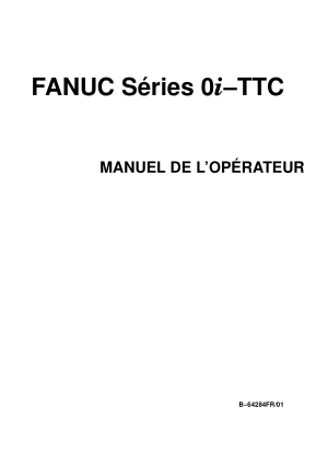 Fanuc Séries 0i-TTC MANUEL DE L’OPÉRATEUR B-64284FR/01
