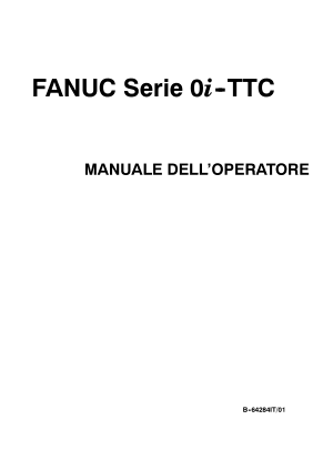Fanuc Serie 0i-TTC MANUALE DELL’OPERATORE B-64284IT/01