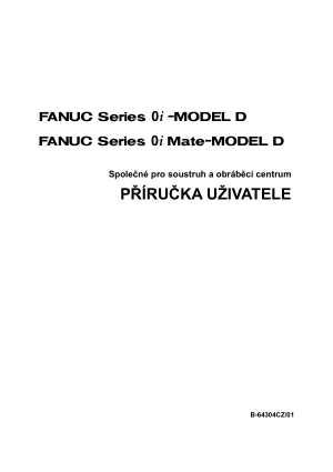 Fanuc Series 0i/0i Mate-Model D PŘÍRUČKA UŽIVATELE B-64304CZ/01