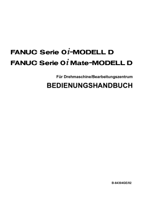 Fanuc Serie 0i/0i Mate-MODELL D BEDIENUNGSHANDBUCH B-64304GE/02