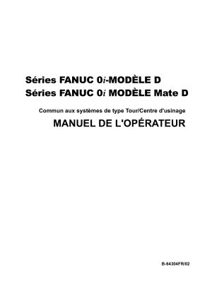 Séries FANUC 0i/0i MODÈLE Mate D MANUEL DE L’OPÉRATEUR B-64304FR/02