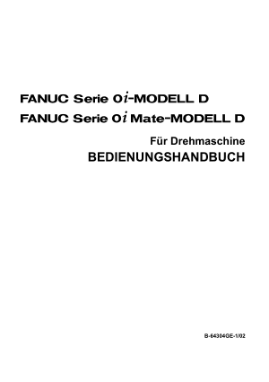 Fanuc Serie 0i/0i Mate-MODELL D Für Drehmaschine BEDIENUNGSHANDBUCH B-64304GE-1/02