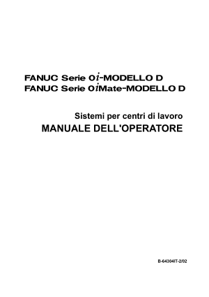Fanuc Serie 0i/0i Mate-MODELLO D Sistemi per centri di lavoro MANUALE DELL’OPERATORE B-64304IT-2/02