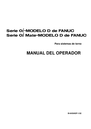 Serie 0i/0i Mate-MODELO D de Fanuc Para sistemas de torno MANUAL DEL OPERADOR B-64304SP-1/02